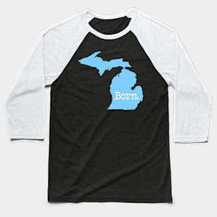 Michigan Born MI Detroit Blue Baseball T-Shirt